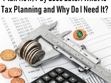 Plan Now Pay Less Later, What is Tax Planning and Why Do I Need It, SFS Tax, SFS Tax and Accounting, Saving Money, Calculator, Change, Spreadsheet