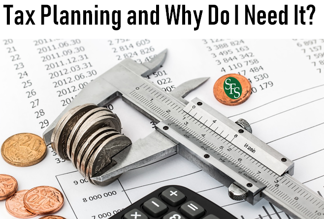 Plan Now Pay Less Later, What is Tax Planning and Why Do I Need It, SFS Tax, SFS Tax and Accounting, Saving Money, Calculator, Change, Spreadsheet