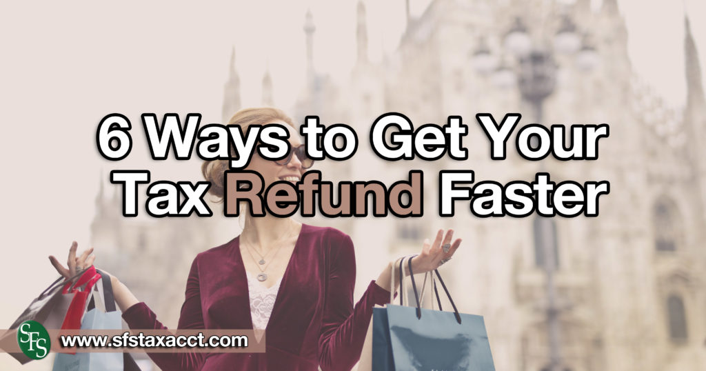 6-ways-to-get-your-tax-refund-faster-sfs-tax-accounting-services